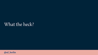 @sd_berlin
What the heck?
 