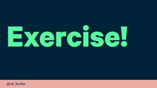@sd_berlin
Exercise!
 