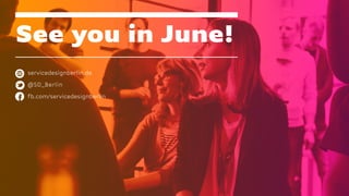 See you in June!
servicedesignberlin.de
@SD_Berlin
fb.com/servicedesignberlin
 