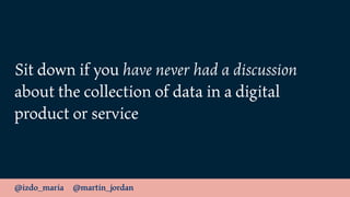@izdo_maria @martin_jordan
Sit down if you have never had a discussion
about the collection of data in a digital
product o...