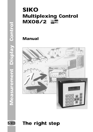 Measurement
Display
Control
The right step
SIKO
Multiplexing Control
MX08/2
Manual
 