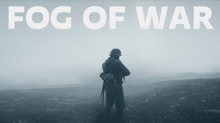 FOG OF WAR
 
