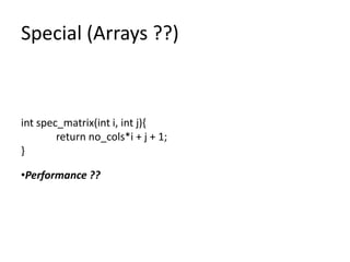 Special (Arrays ??)



int spec_matrix(int i, int j){
        return no_cols*i + j + 1;
}

•Performance ??
 