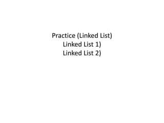 Practice (Linked List)
   Linked List 1)
   Linked List 2)
 