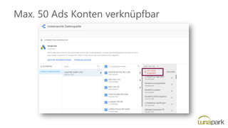 Max. 50 Ads Konten verknüpfbar
 