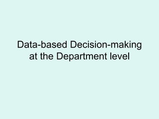 Data-based Decision-making at the Department level 