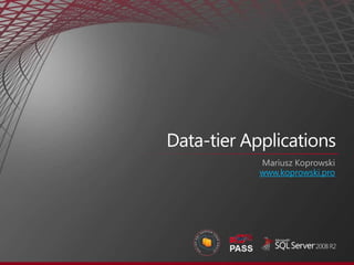 Data-tier Applications Mariusz Koprowski www.koprowski.pro 