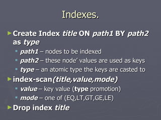 Indexes. <ul><li>Create Index   title   ON   path1   BY   path2   as   type </li></ul><ul><ul><li>path1  – nodes to be ind...