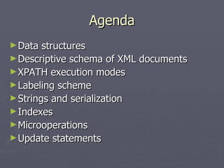 Agenda <ul><li>Data structures  </li></ul><ul><li>Descriptive schema of XML documents </li></ul><ul><li>XPATH execution mo...