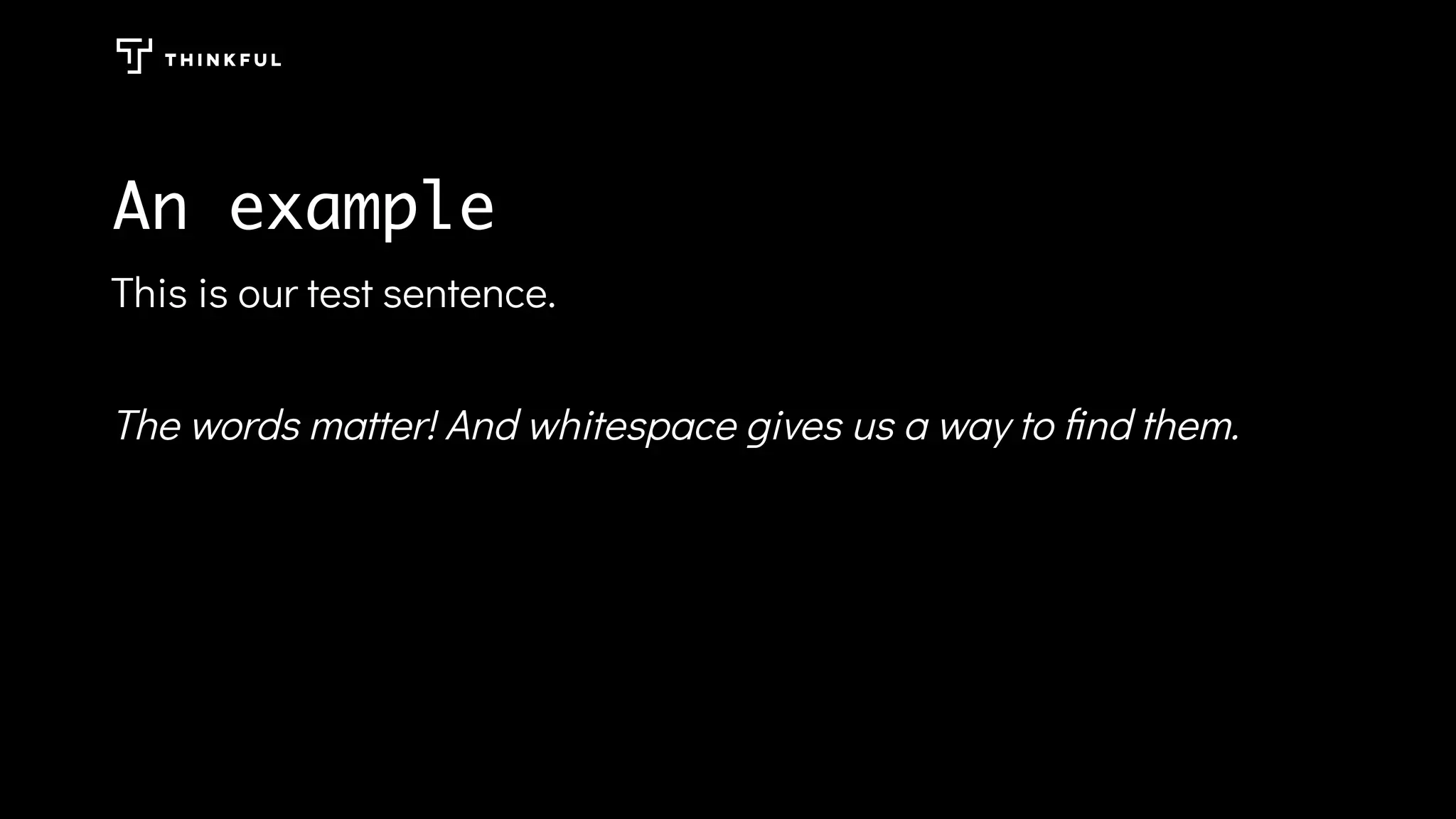 An example
This is our test sentence.
The words matter! And whitespace gives us a way to ﬁnd them.
 