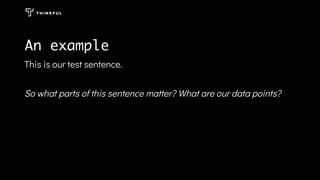 An example
This is our test sentence.
So what parts of this sentence matter? What are our data points?
 