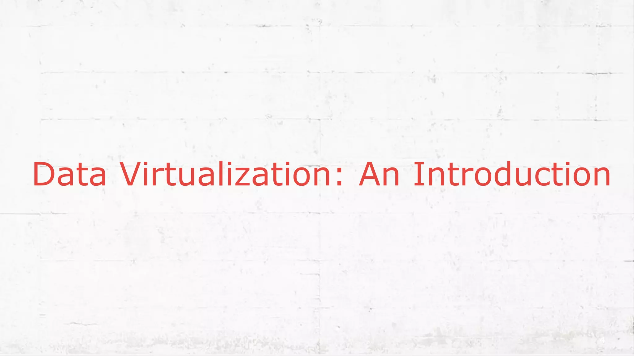 Data Virtualization: An Introduction
4
 