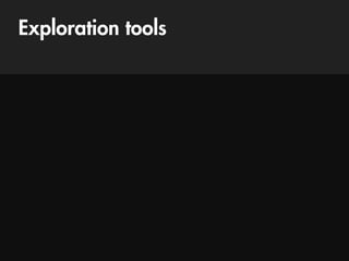 Exploration tools
 