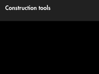 Construction tools
 