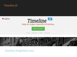 Timeline JS
timeline.knightlab.com/
 