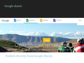 Google sheets
Publish directly from Google Sheets
 