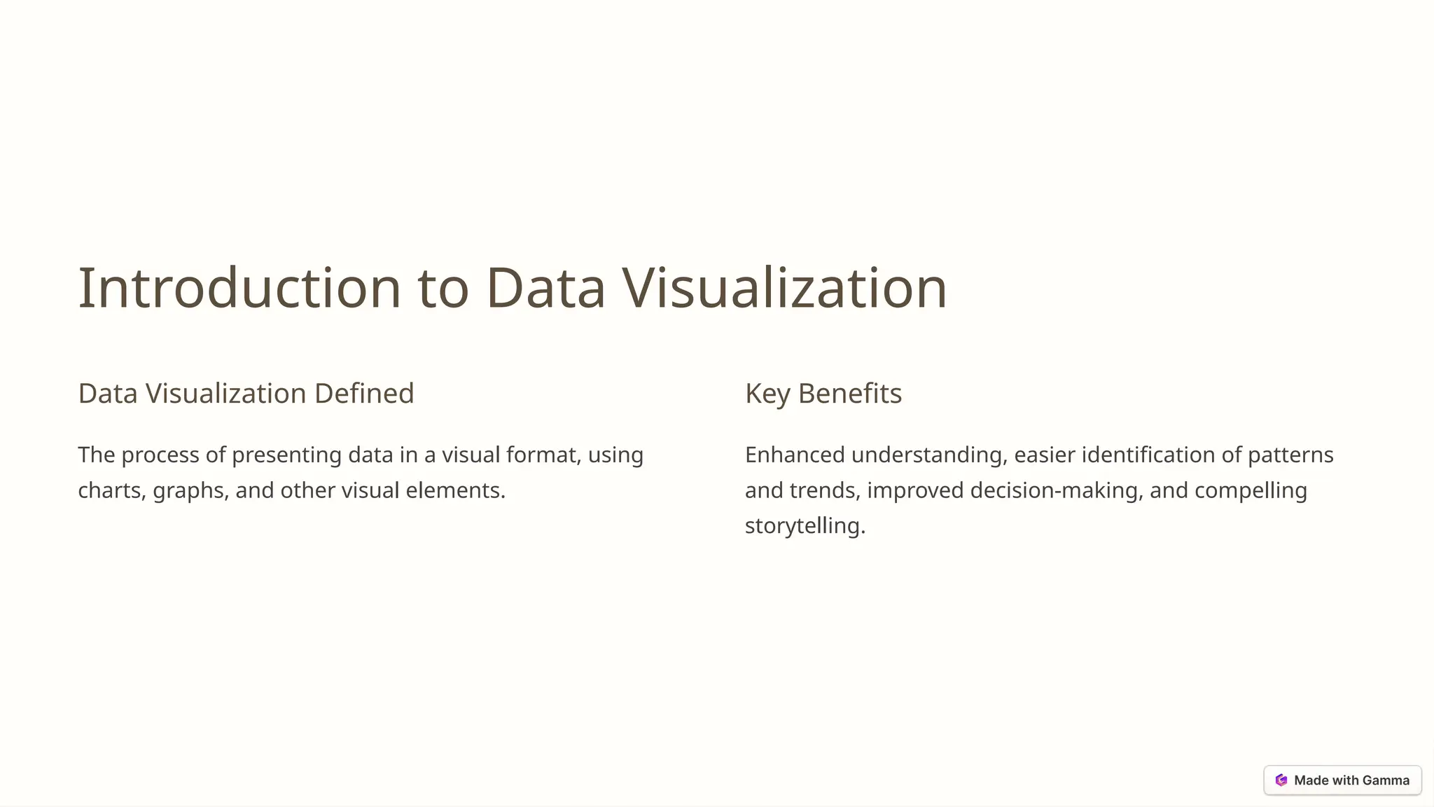 Introduction to Data Visualization
Data Visualization Defined
The process of presenting data in a visual format, using
charts, graphs, and other visual elements.
Key Benefits
Enhanced understanding, easier identification of patterns
and trends, improved decision-making, and compelling
storytelling.
 