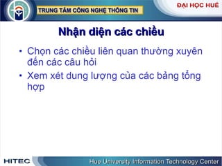 Nhận diện các chiều Chọn các chiều liên quan thường xuyên đến các câu hỏi Xem xét dung lượng của các bảng tổng hợp 