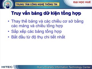 Truy vấn bảng dữ kiện tổng hợp Thay thế bảng và các chiều cơ sở bằng các mảng và chiều tổng hợp Sắp xếp các bảng tổng hợp Bắt đầu từ độ thụ chi tiết nhất 