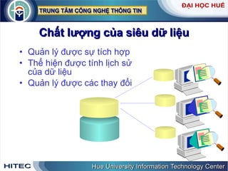 Chất   lượng   của   siêu   dữ   liệu Quản   lý   được   sự   tích   hợp Thể   hiện   được   tính   lịch   sử   của   dữ   liệu Quản   lý   được   các   thay   đổi 