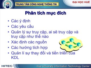 Phân   tích   mục   đích Các   ý   định Các   yêu   cầu Quản   lý   sự   truy   cập ,  ai   sẽ   truy   cập   và   truy   cập   như   thế   nào   Xác   định   các   nguồn Các   hướng   tích   hợp Quản   lí   sự   thay   đổi   và   tiến   triển   của   KDL 