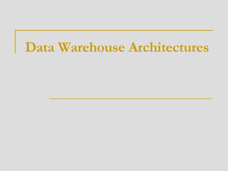 Data Warehouse Architectures 