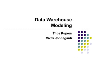 Data Warehouse Modeling Thijs Kupers Vivek Jonnaganti 