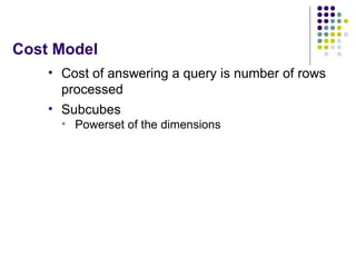 Cost Model <ul><li>Cost of answering a query is number of rows processed </li></ul><ul><li>Subcubes </li></ul><ul><ul><li>...