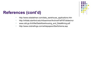 References (cont’d) <ul><ul><li>http://www.sidadelman.com/data_warehouse_applications.htm </li></ul></ul><ul><ul><li>http:...