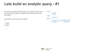 Lets build an analytic query - #1
An author is releasing the 8th book in her popular series. How
many should we order for ...