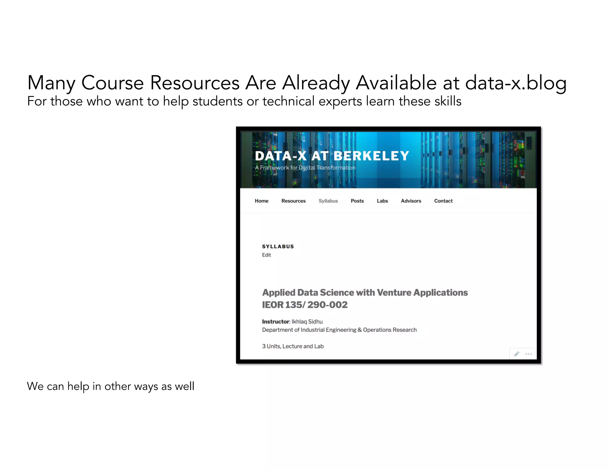 Many Course Resources Are Already Available at data-x.blog
For those who want to help students or technical experts learn these skills
We can help in other ways as well
 