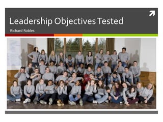 
Leadership Objectives Tested
Richard Robles
 