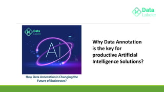 Why Data Annotation
is the key for
productive Artificial
Intelligence Solutions?
 