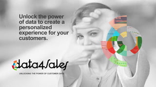 Unlock the power
of data to create a
personalized
experience for your
customers.
UNLOCKING THE POWER OF CUSTOMER DATA
 
