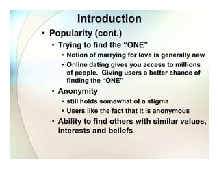 Introduction
• Popularity (cont.)
  • Trying to find the “ONE”
    • Notion of marrying for love is generally new
    • On...