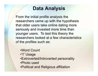 Data Analysis
From the initial profile analysis the
researchers came up with the hypothesis
that older users take online d...