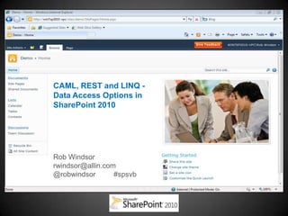 CAML, REST and LINQ -
Data Access Options in
SharePoint 2010




Rob Windsor
rwindsor@allin.com
@robwindsor       #spsvb
 