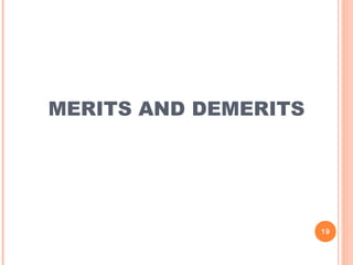 MERITS AND DEMERITS
19
 