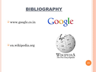 BIBLIOGRAPHY
 www.google.co.in
 en.wikipedia.org
23
 
