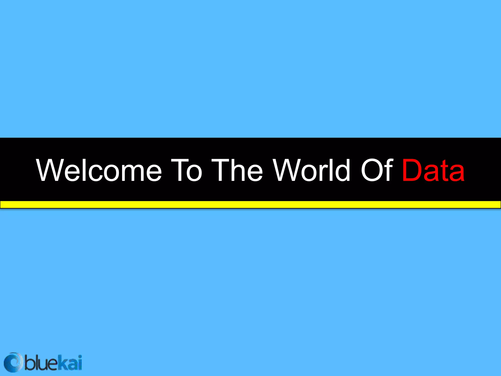 Welcome To The World Of Data
 