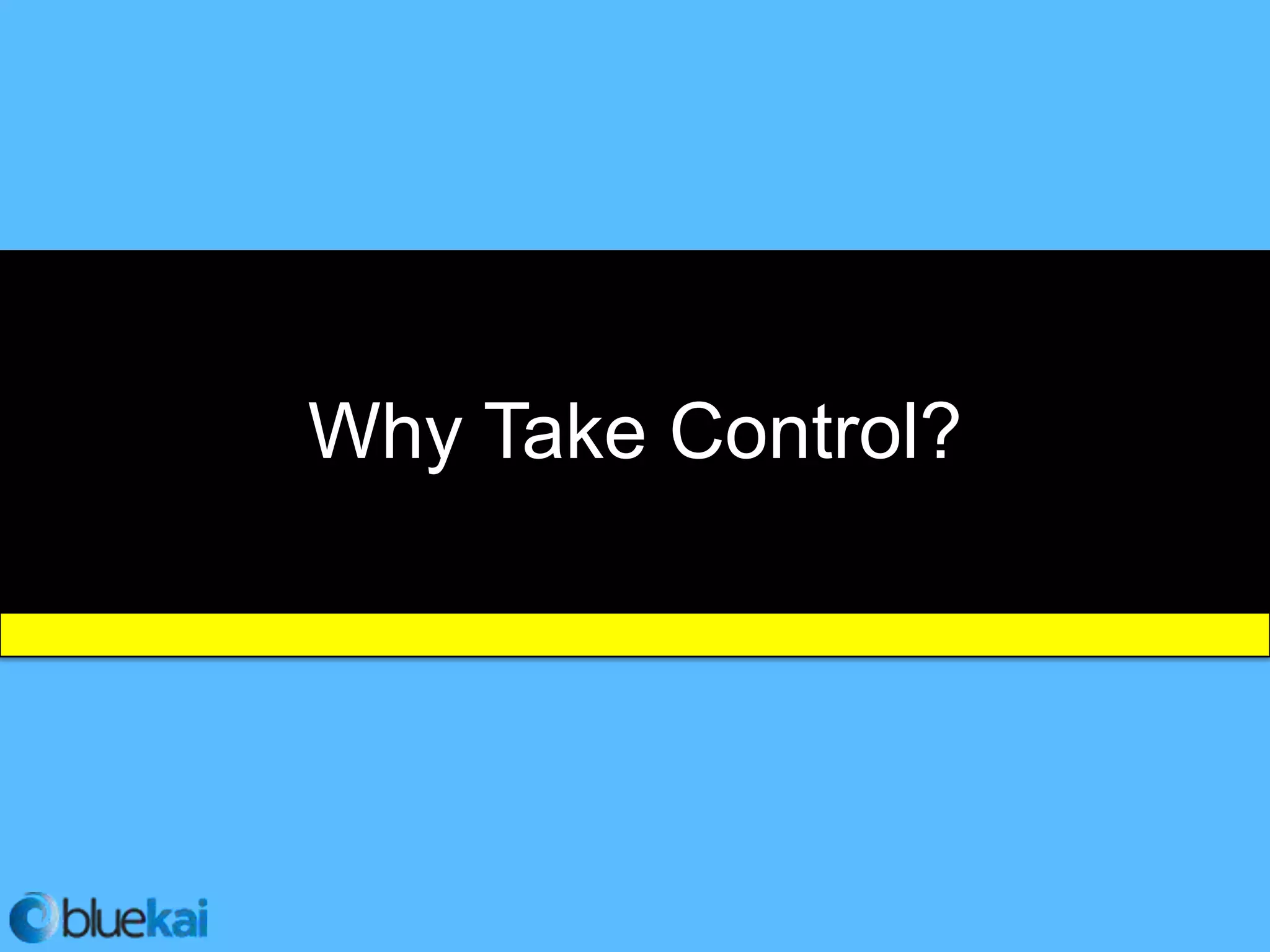 Why Take Control?
 