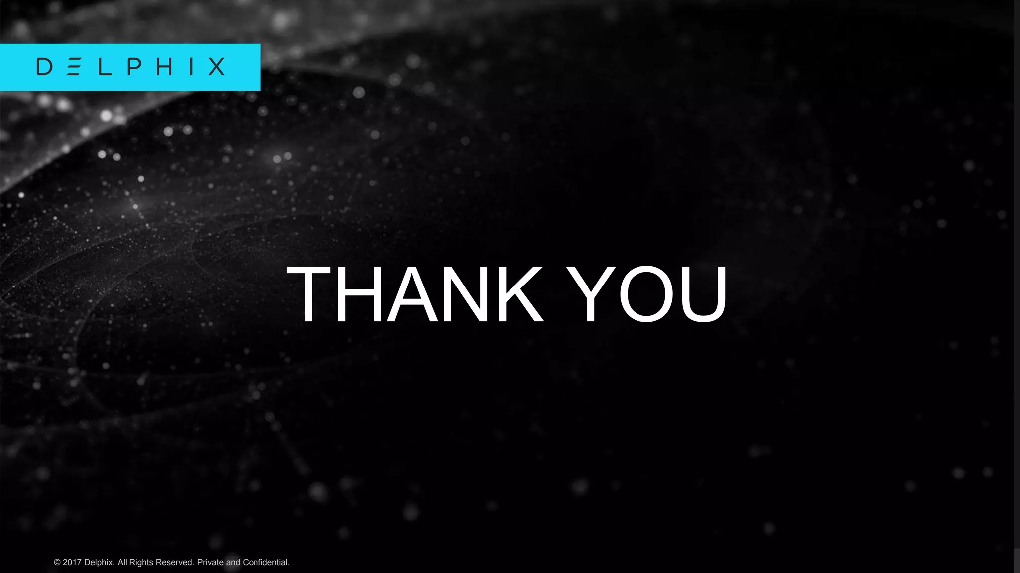 © 2019 Delphix. All Rights Reserved. Private and Confidential.© 2017 Delphix. All Rights Reserved. Private and Confidential.
THANK YOU
 