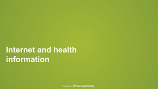 Internet and health 
information 
Powered by 
 