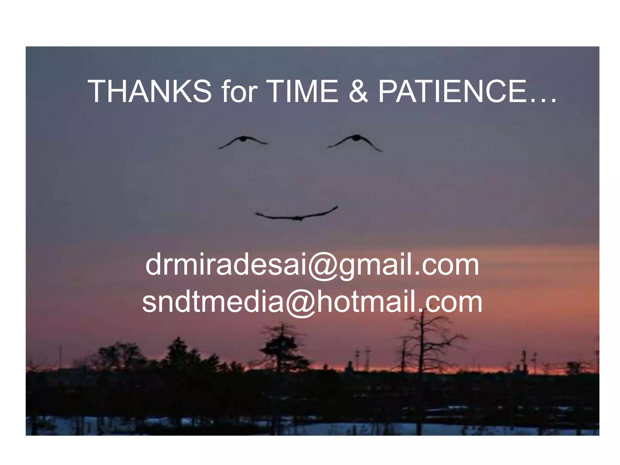 THANKS for TIME & PATIENCE…

drmiradesai@gmail.com
sndtmedia@hotmail.com

 