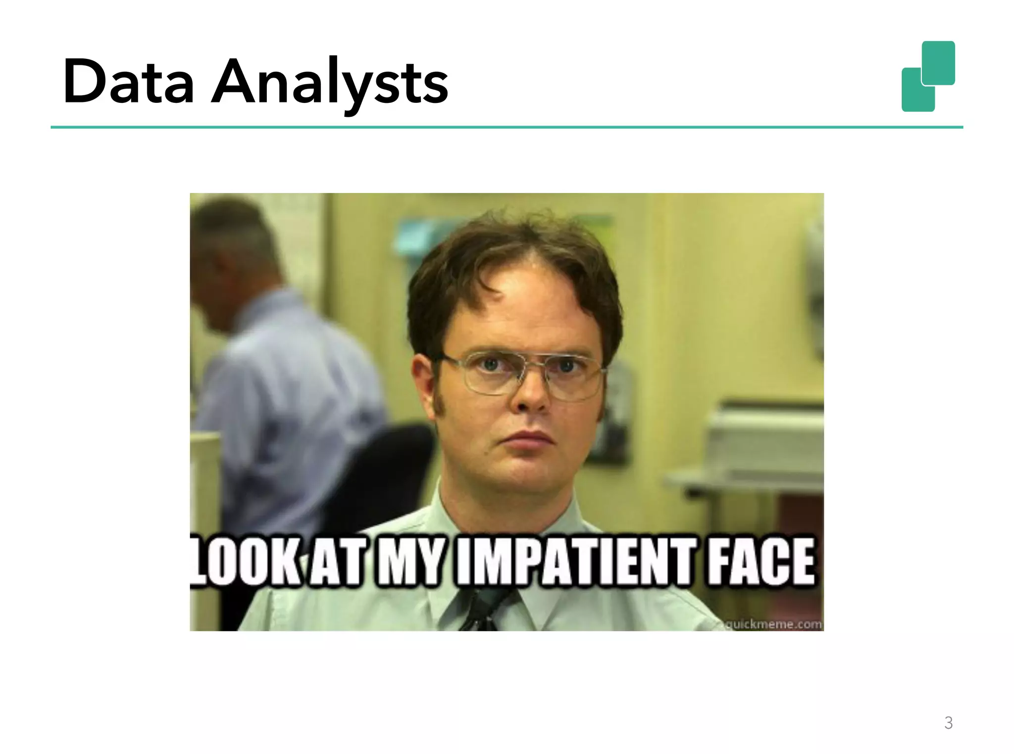 Data Analysts
3
 