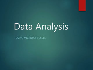 Data Analysis
USING MICROSOFT EXCEL
 