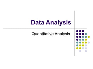 Data Analysis
Quantitative Analysis
 