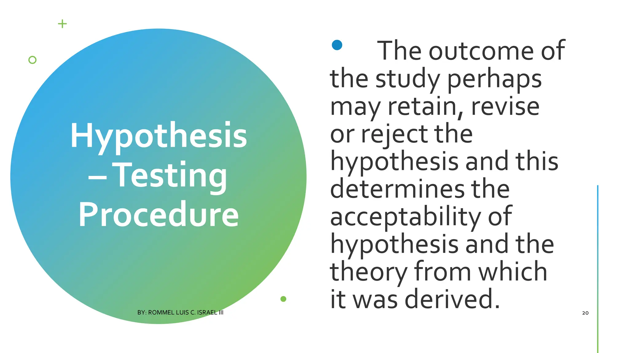 Hypothesis
–Testing
Procedure
•
BY: ROMMEL LUIS C. ISRAEL III 20
 