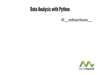 Data Analysis with Python
@__mharrison__
 