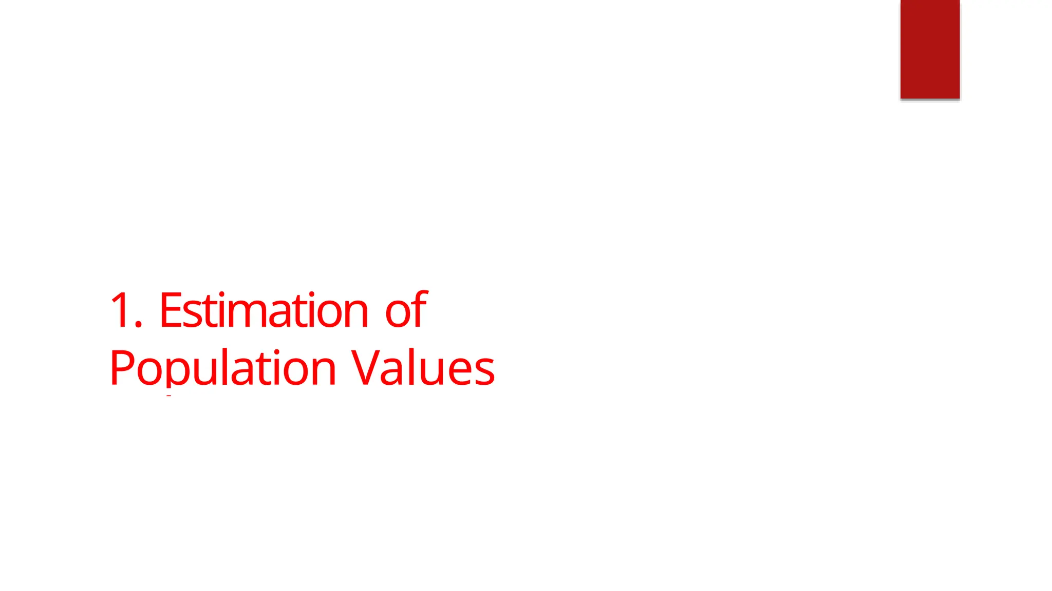 1. Estimation of
Population Values
 